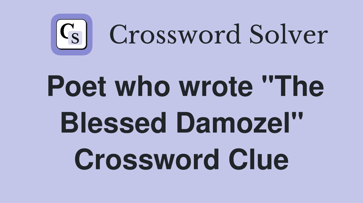 Poet who wrote "The Blessed Damozel" Crossword Clue Answers